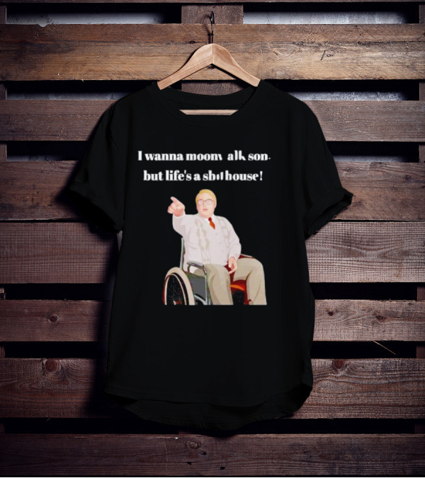 I Wanna Moonwalk Son But Life’s A Shithouse Phoenix Nights Brian Potter T-Shirt