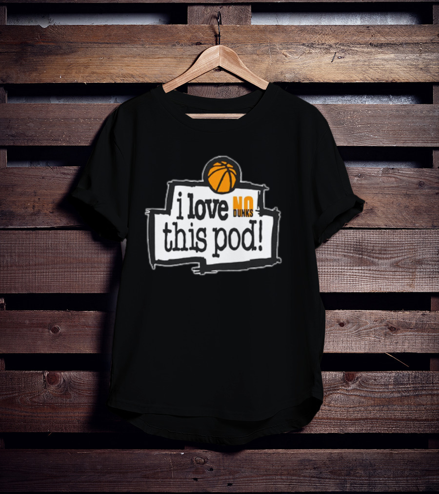 I Love No Dunks This Pod T-Shirt