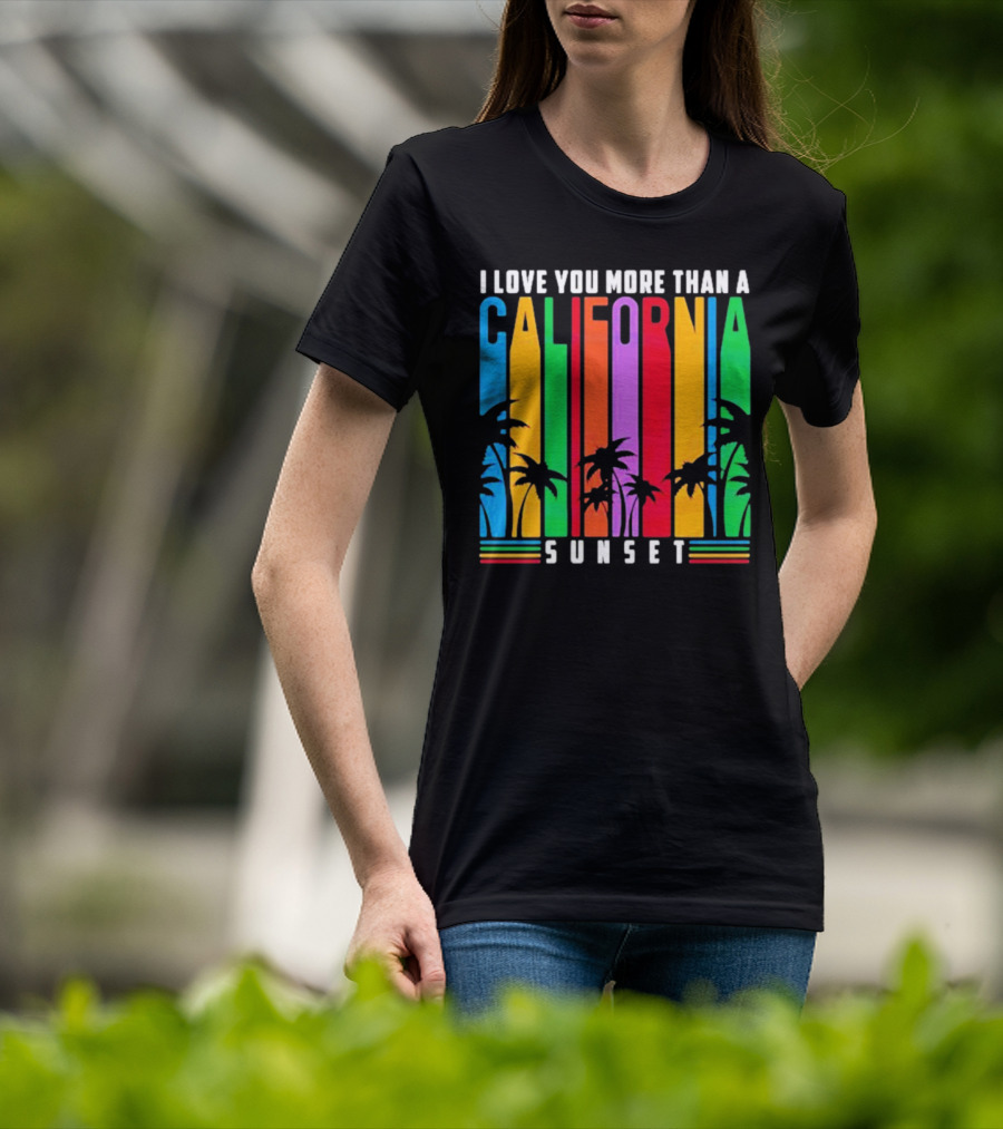 I Love You More Than A California Sunset T-Shirt