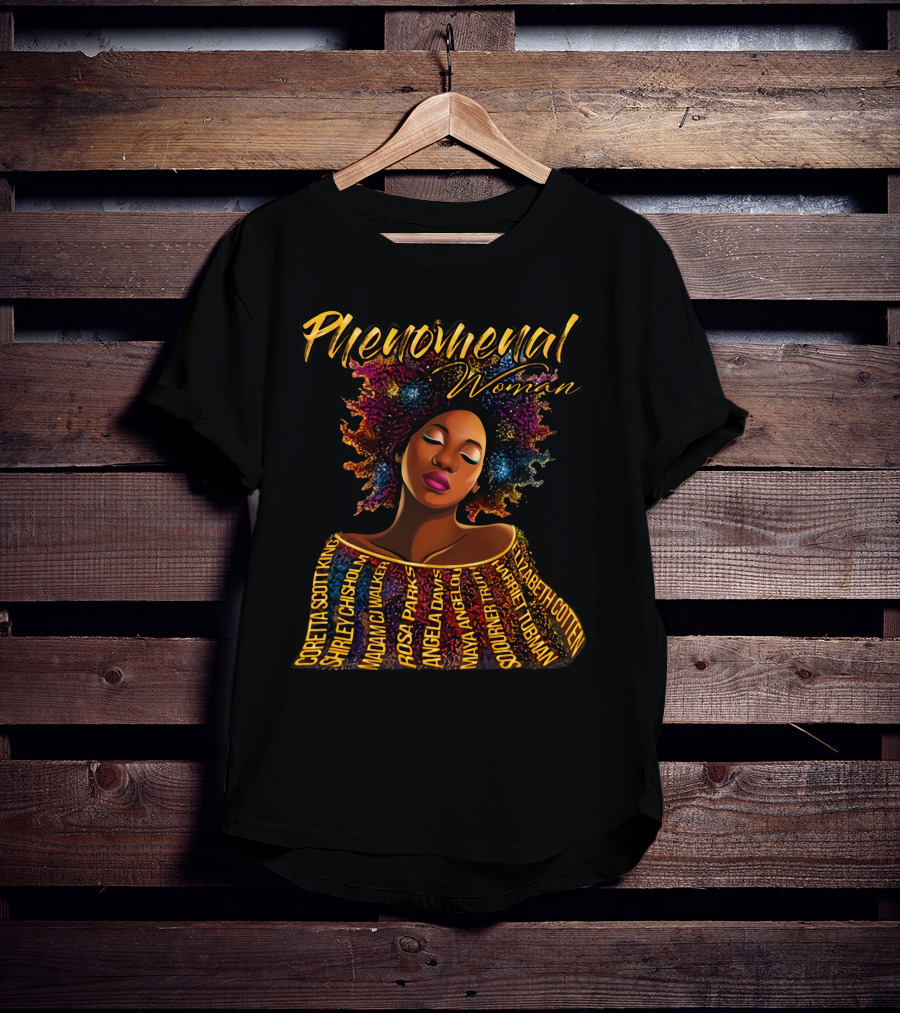 Phenomenal Woman Coretta Scott King Shirley Chisholm Rosa Parks Angela Davis Maya Angelou Harriet Tubman T-Shirt
