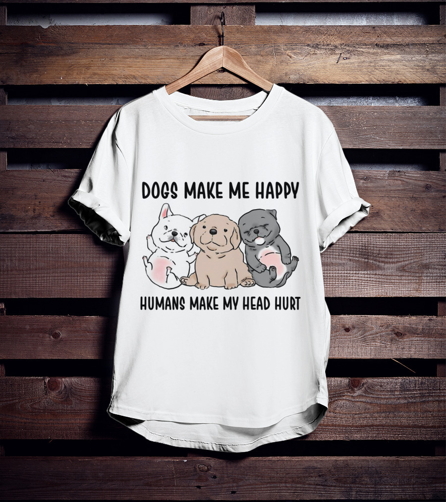 Dogs Make Me Happy Humans Make My Head Hurt Cute Cartoon Pups T-Shirt