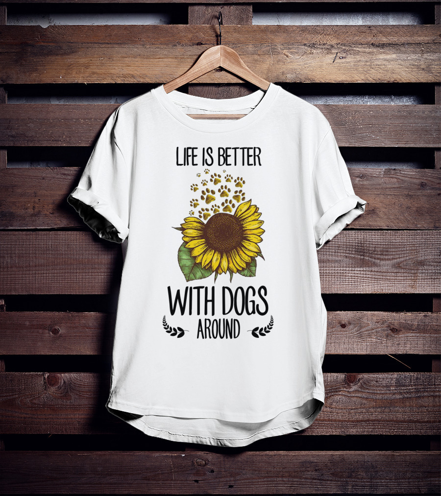 Life Is Better With Dogs Around Sunflower And Paw Prints T-Shirt