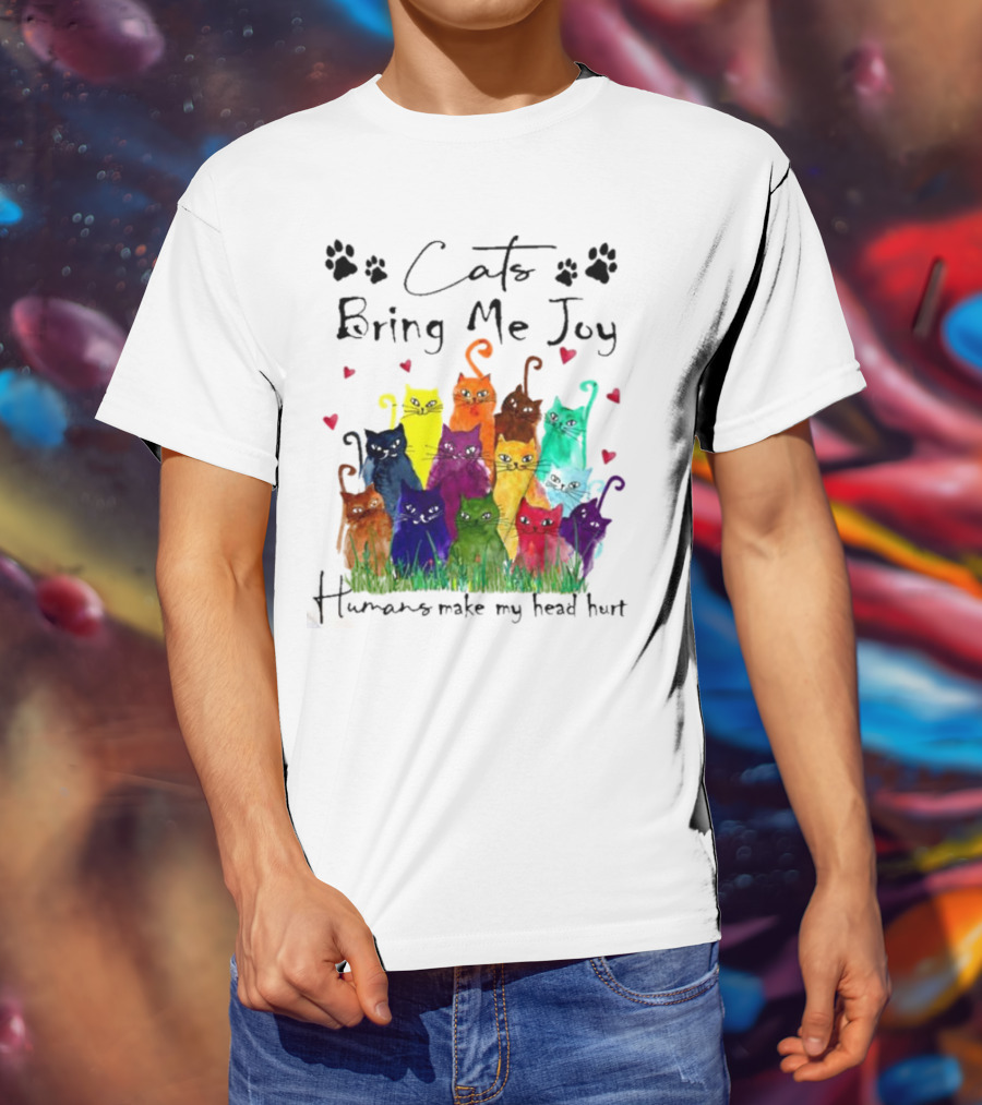 Cats Bring Me Joy Humans Make My Head Hurt Colorful Cats With Hearts T-Shirt