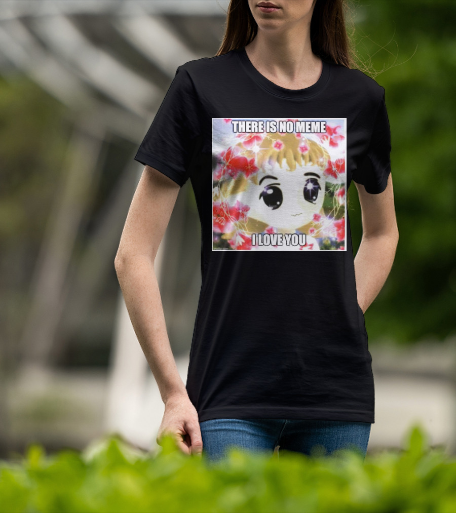There Is No Meme I Love You Anime Style Floral Background T-Shirt