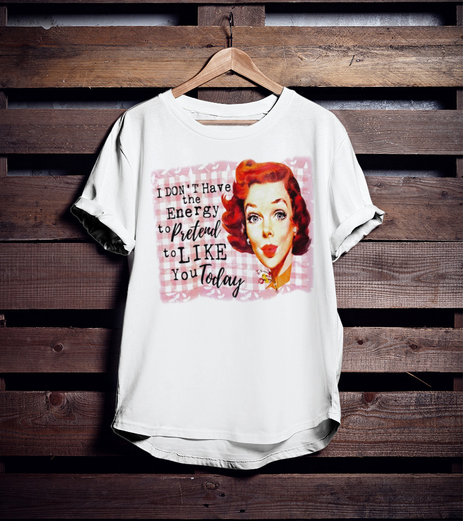 I Don't Have The Energy To Pretend To Like You Today Retro Redhead T-Shirt