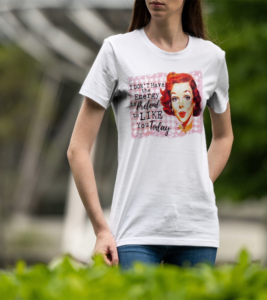I Don't Have The Energy To Pretend To Like You Today Retro Redhead T-Shirt
