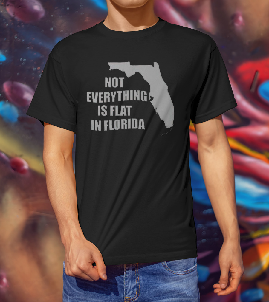 Not Everything Is Flat In Florida State Outline T-Shirt