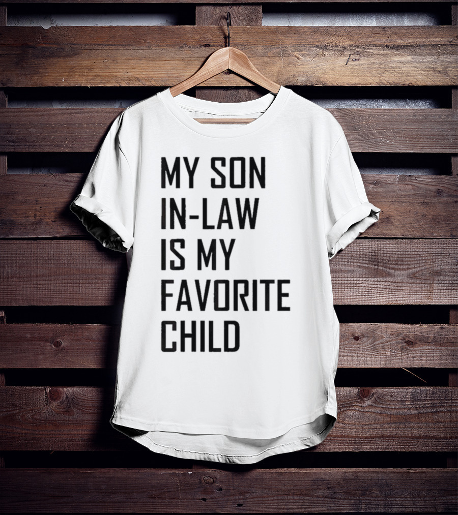 My Son-In-Law Is My Favorite Child T-Shirt