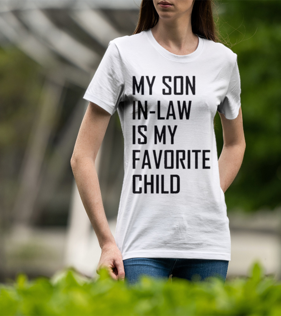My Son-In-Law Is My Favorite Child T-Shirt