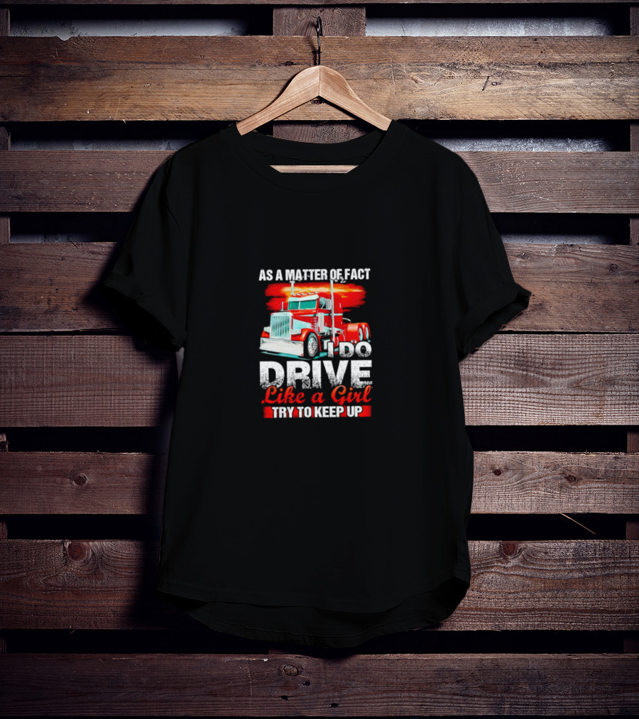 As A Matter Of Fact I Do Drive Like A Girl Try To Keep Up Red Truck T-Shirt