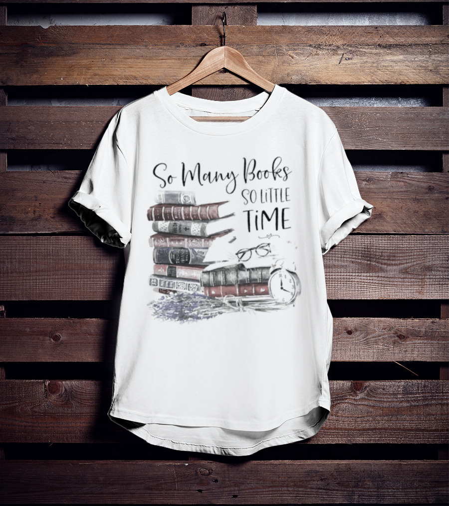 So Many Books So Little Time Stacked Books And Clock T-Shirt