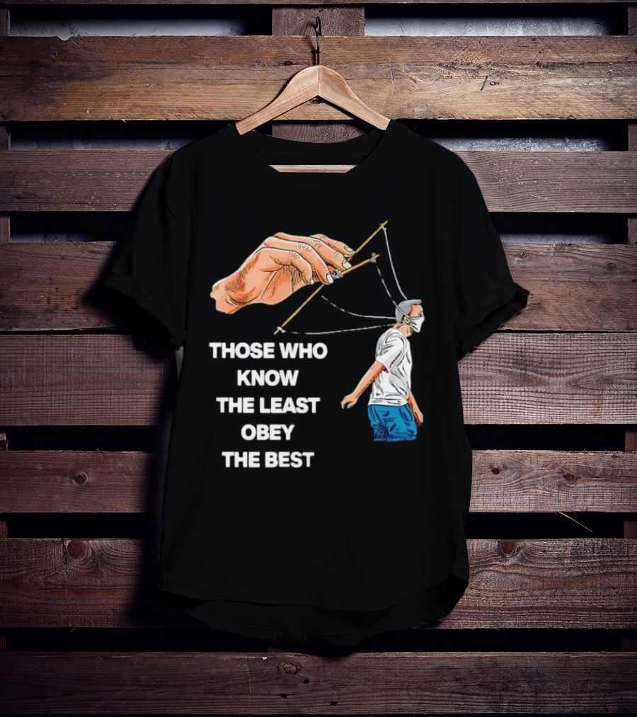 Those Who Know The Least Obey The Best Puppet Master Control Symbolism T-Shirt