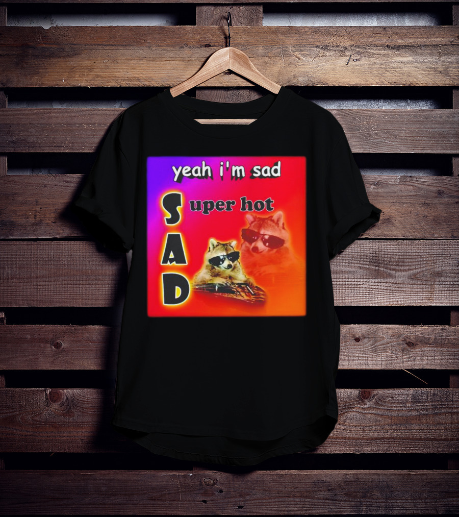 Yeah I'm Sad Super Hot Raccoon With Sunglasses On Colorful Background T-Shirt