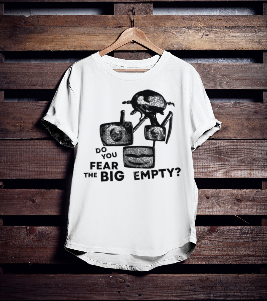 Do You Fear The Big Empty Spaceship And Astronaut T-Shirt