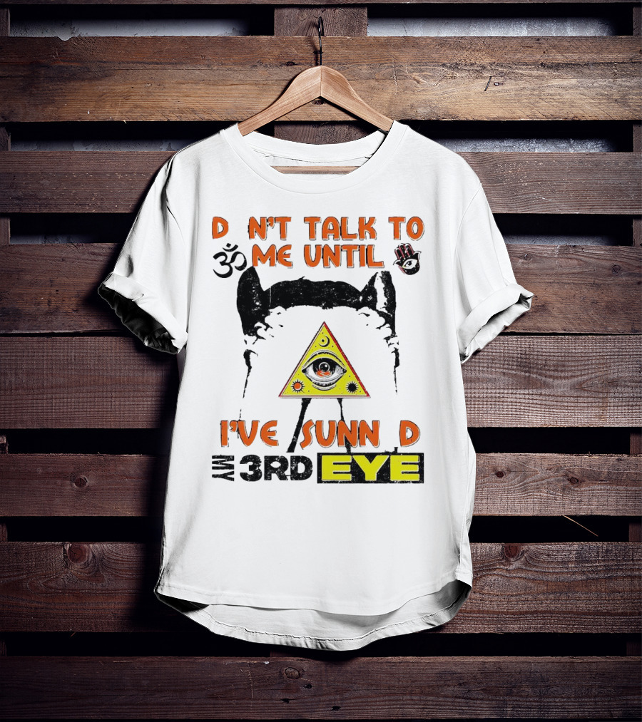 D Nt Talk To Me Until I've Sunn D My 3rd Eye Om Symbol Pyramid T-Shirt