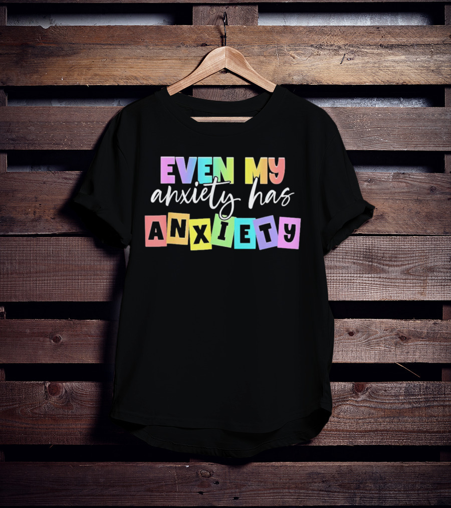 Even My Anxiety Has Anxiety Colorful Block Letters T-Shirt
