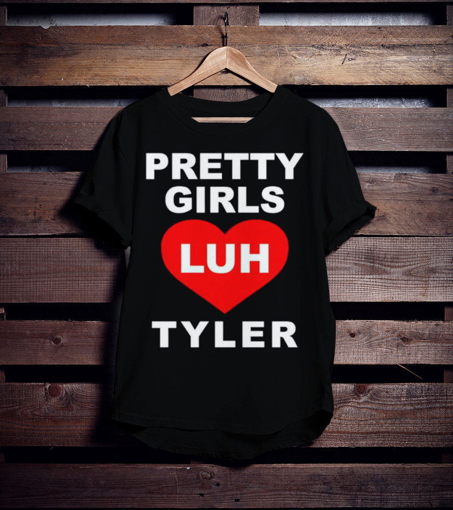 Pretty Girls Heart Luh Tyler T-Shirt
