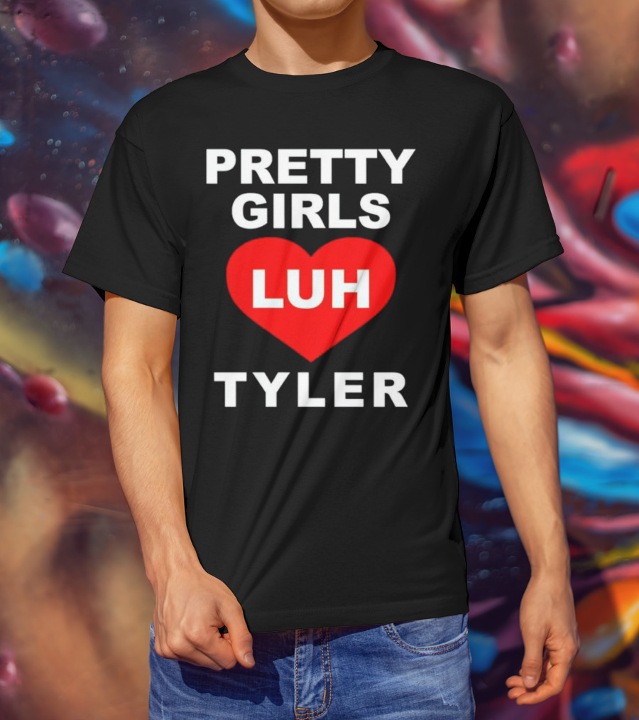 Pretty Girls Heart Luh Tyler T-Shirt
