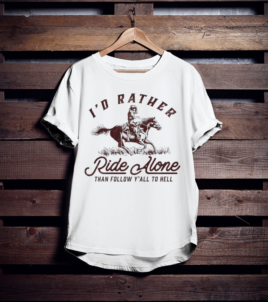 I’d Rather Ride Alone Than Follow Y-all To Hell Cowboy Horseback Riding T-Shirt