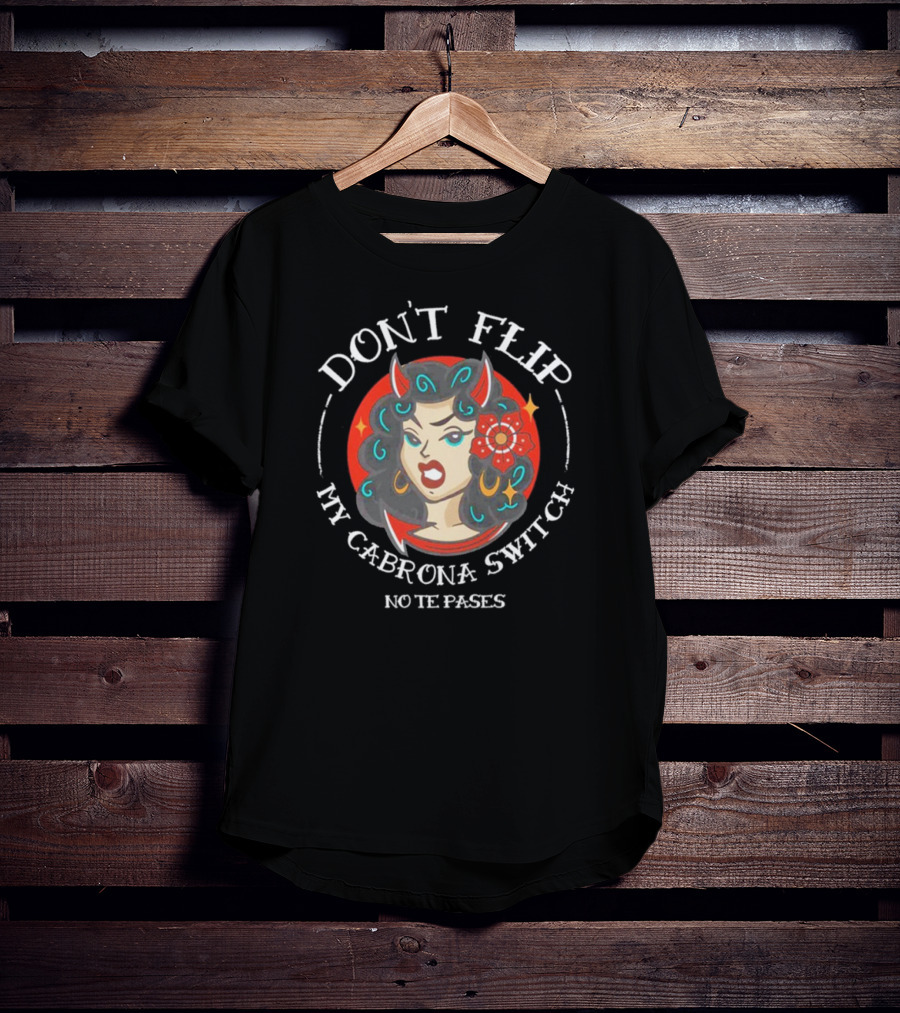 DON'T FLIP MY CABRONA SWITCH NO TE PASES Retro Style Woman With Red Horns And Flower T-Shirt