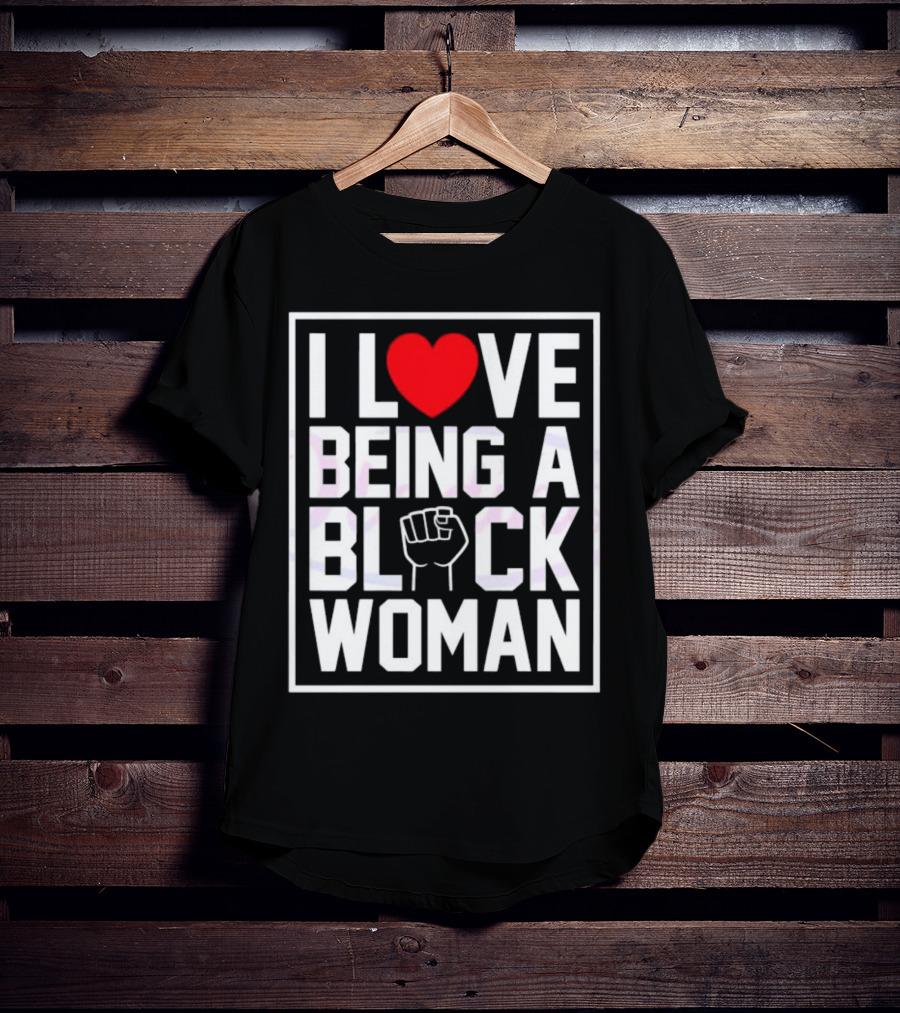 I Love Heart Being A Black Woman With Raised Fist T-Shirt
