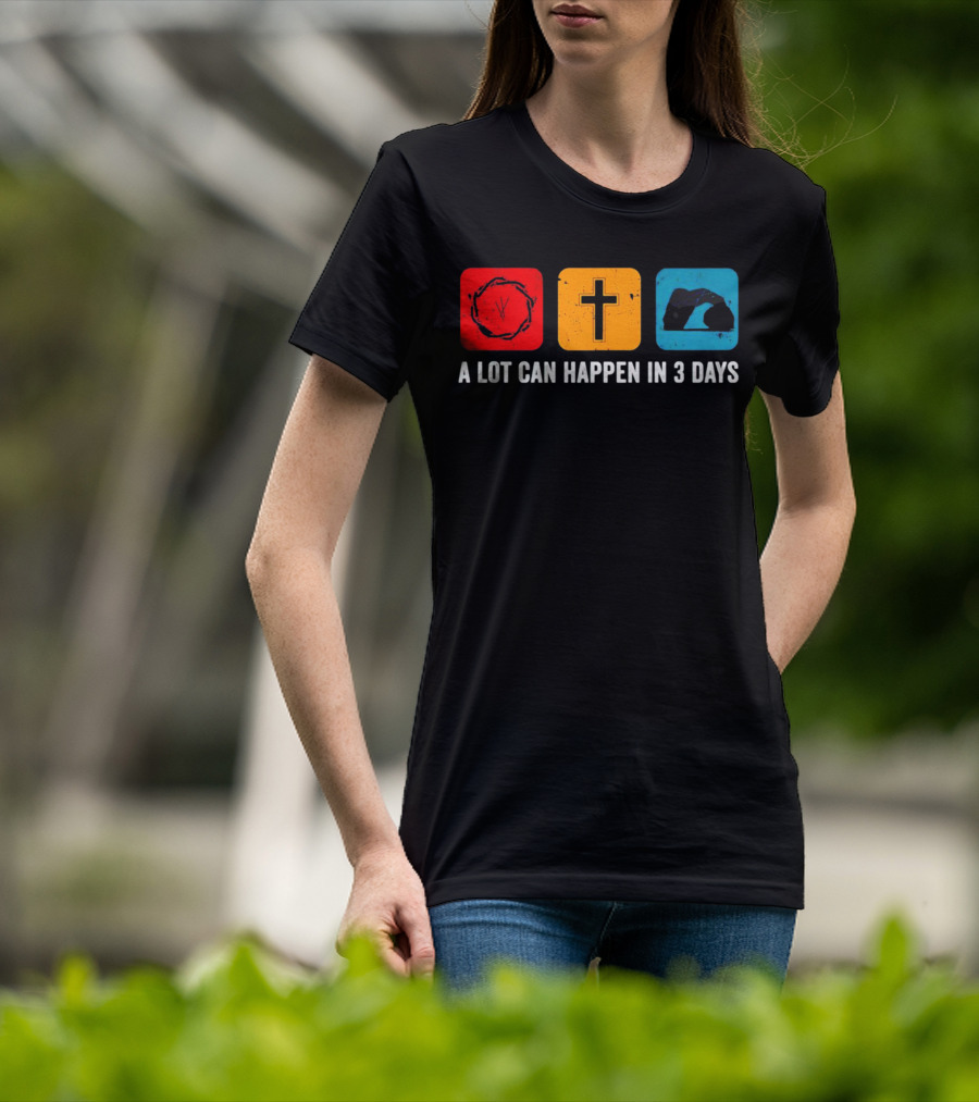 A Lot Can Happen In 3 Days Crown Of Thorns Cross Tomb T-Shirt