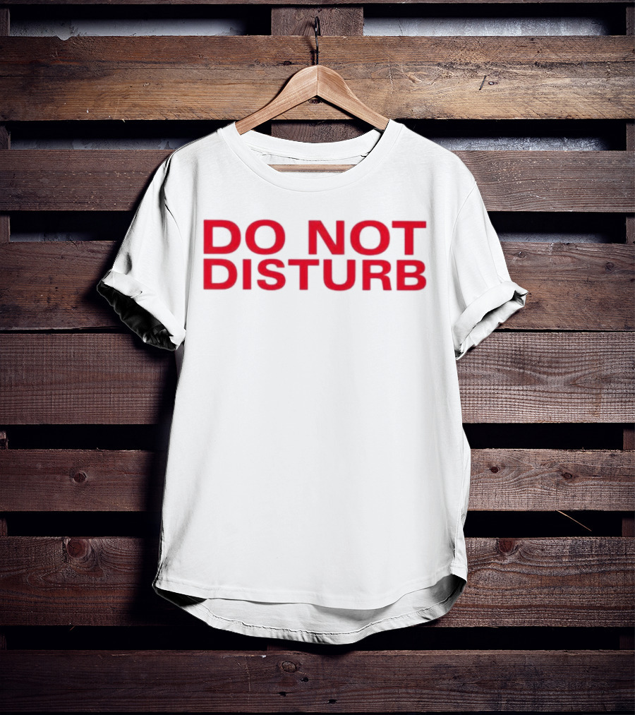 DO NOT DISTURB T-Shirt