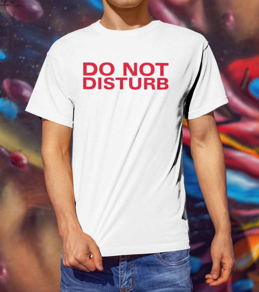 DO NOT DISTURB T-Shirt