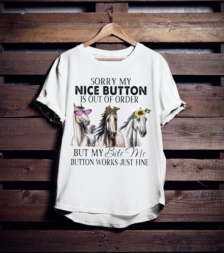 Sorry My Nice Button Is Out Of Order But My Bite Me Button Works Just Fine Horse Lover With Sunglasses Leopard Print And Sunflower Decorated Horses T-Shirt