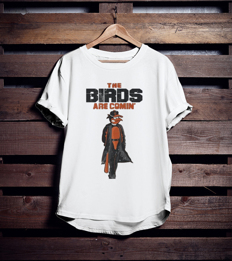 The Birds Are Comin Baltimore Orioles T-Shirt