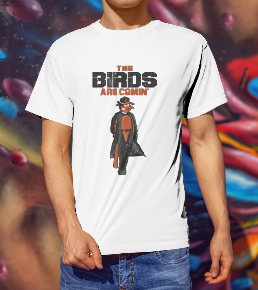 The Birds Are Comin Baltimore Orioles T-Shirt
