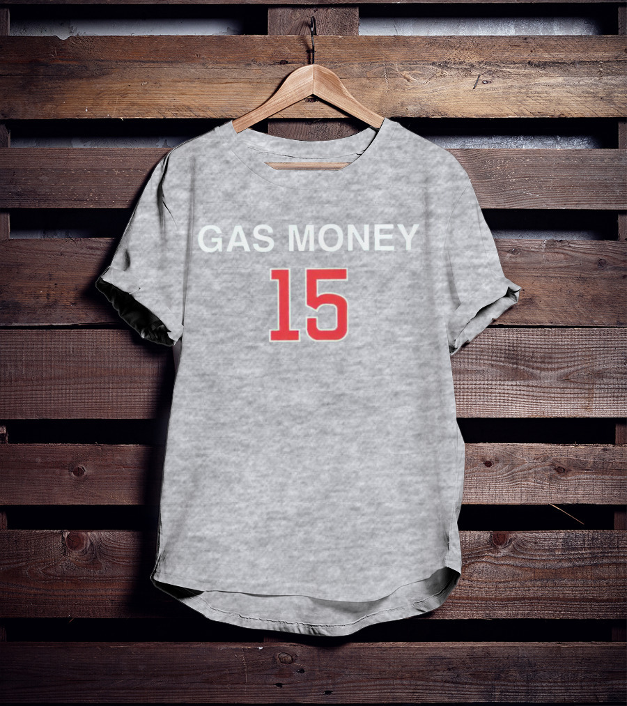 Gas Money 15 T-Shirt