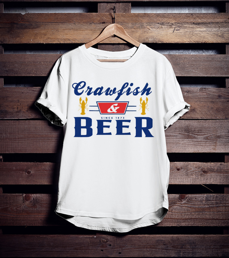 Crawfish And Beer Crawfish And Beer Since 1873 T-Shirt