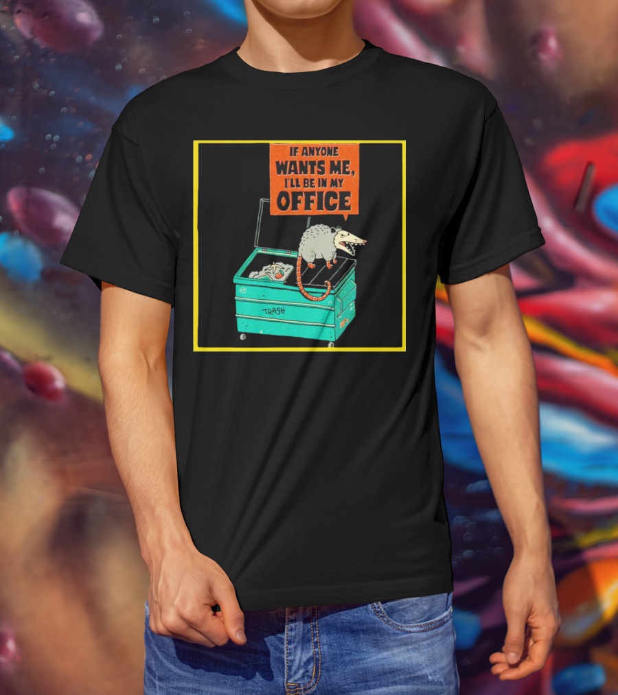 If Anyone Wants Me I'll Be In My Office Trash Opossum T-Shirt