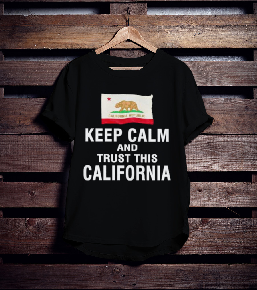 Keep Calm And Trust This California Republic Flag T-Shirt