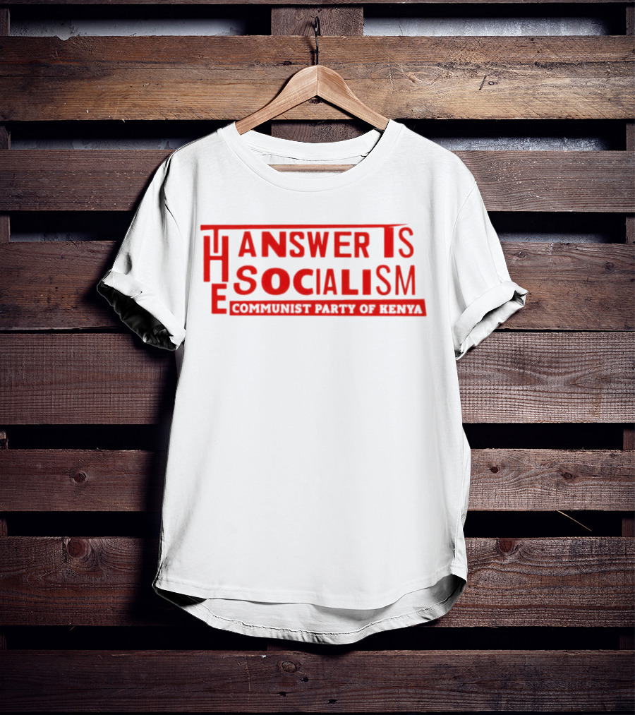 The Answer Is Socialism Communist Party Of Kenya T-Shirt