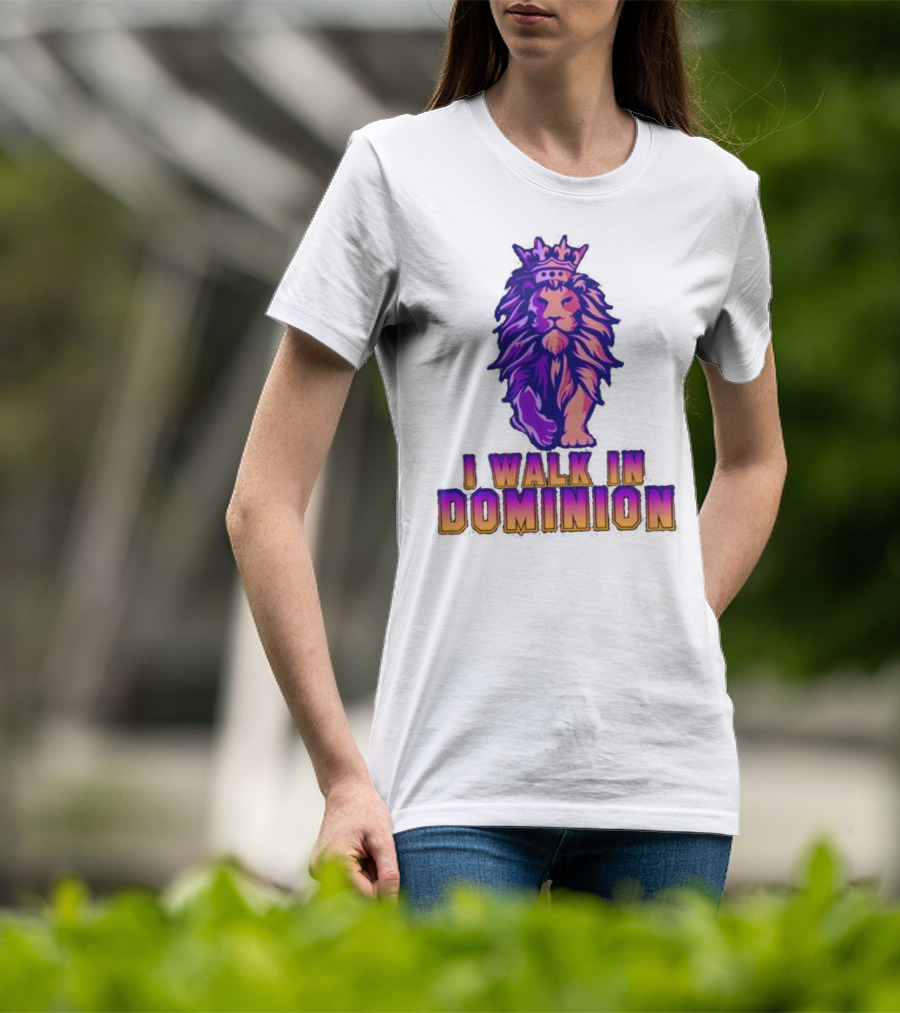 I Walk In Dominion Crowned Lion T-Shirt