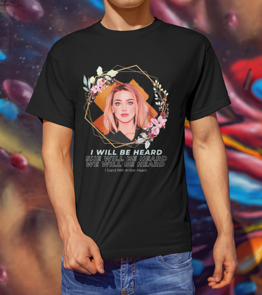 I Will Be Heard She Will Be Heard We Will Be Heard I Stand With Amber Heard Floral T-Shirt