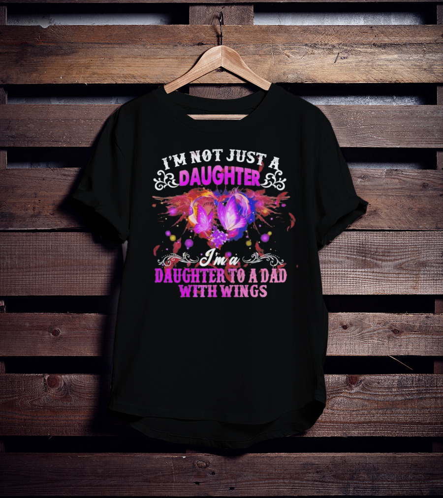 I’m Not Just A Daughter I’m A Daughter To A Dad With Wings With Purple Butterflies And Colorful Flourishes T-Shirt