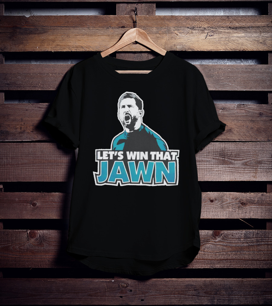 Nick Sirianni Let’s Win That Jawn Philadelphia Eagles Motivational T-Shirt