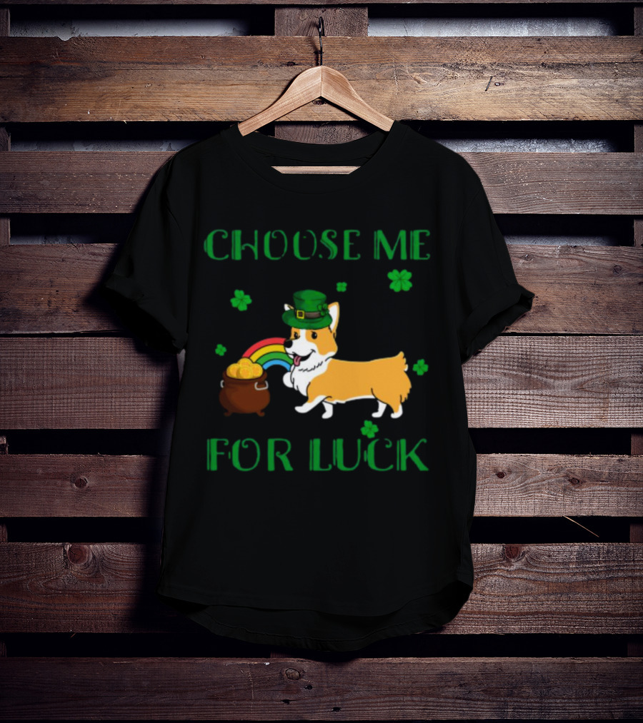 Choose Me For Luck Corgi T-Shirt