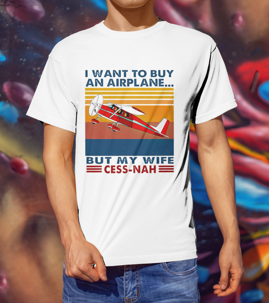 I Want To Buy An Airplane But My Wife Cess-Nah Vintage Retro Stripes Airplane T-Shirt