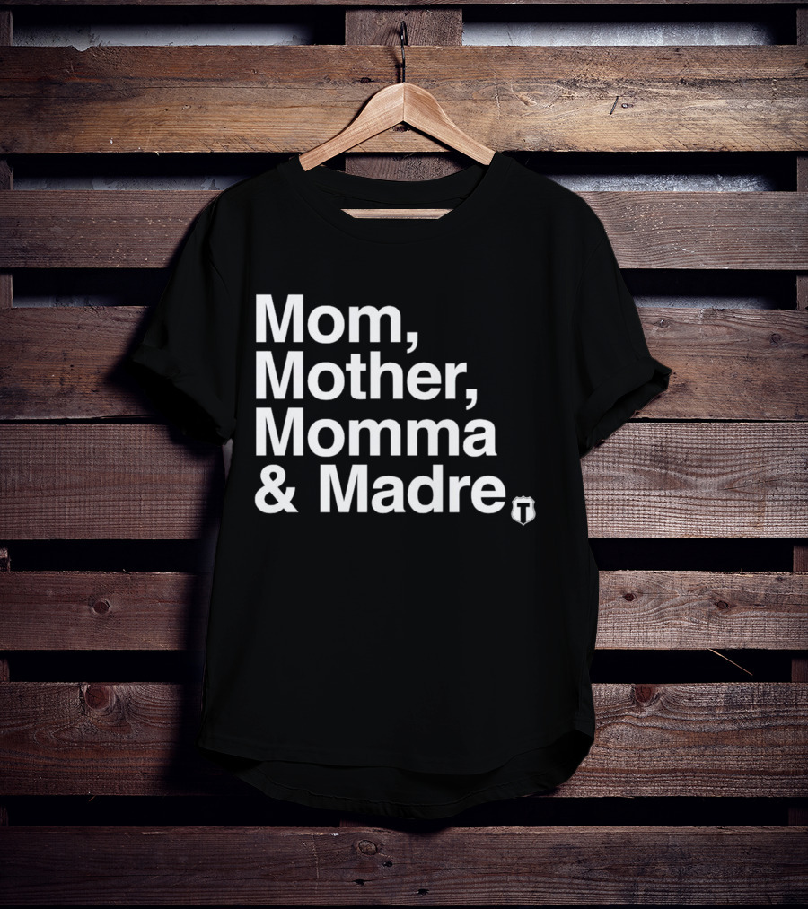 Mom Mother Momma And Madre T-Shirt For Multilingual Mothers T-Shirt
