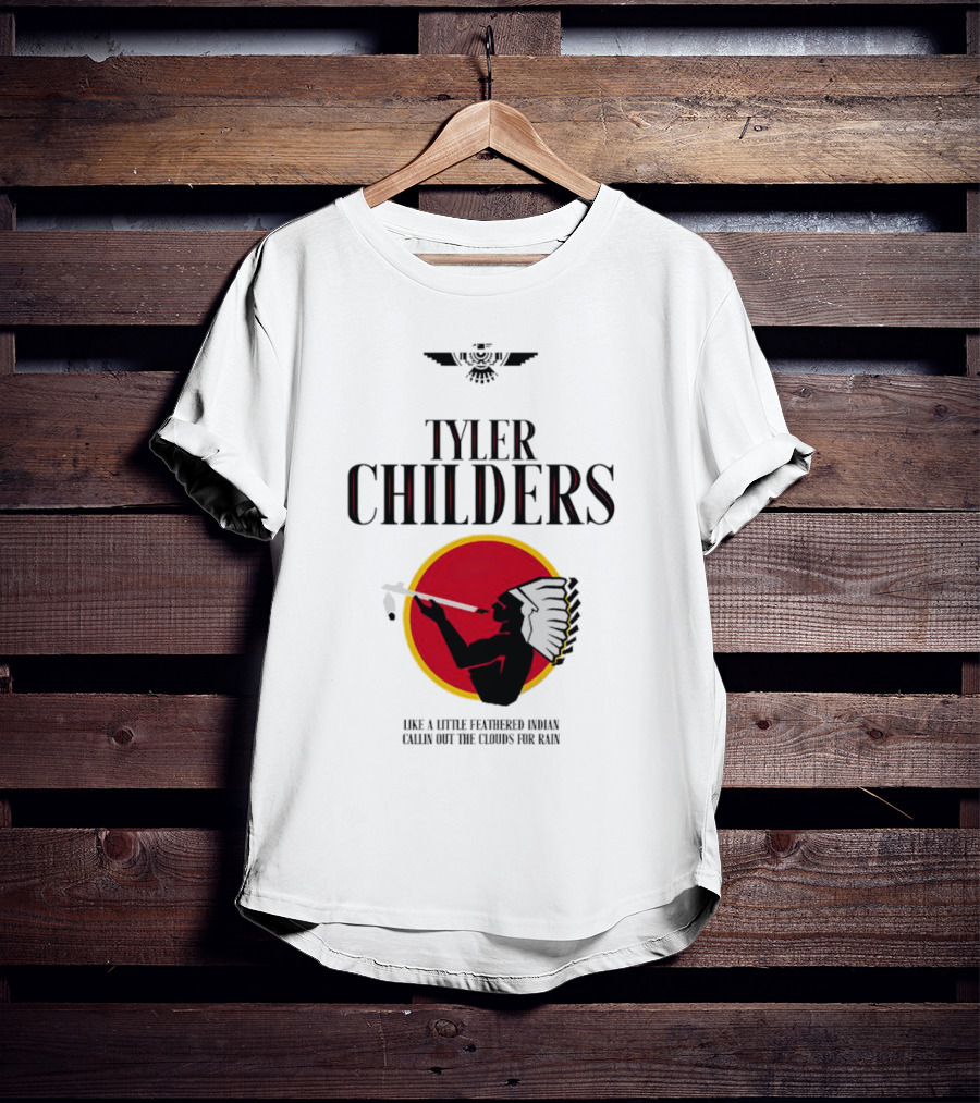 Tyler Childers Like A Little Feathered Indian Callin Out The Clouds For Rain T-Shirt