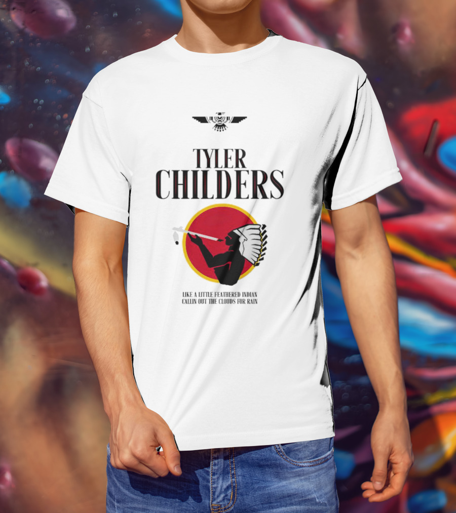 Tyler Childers Like A Little Feathered Indian Callin Out The Clouds For Rain T-Shirt