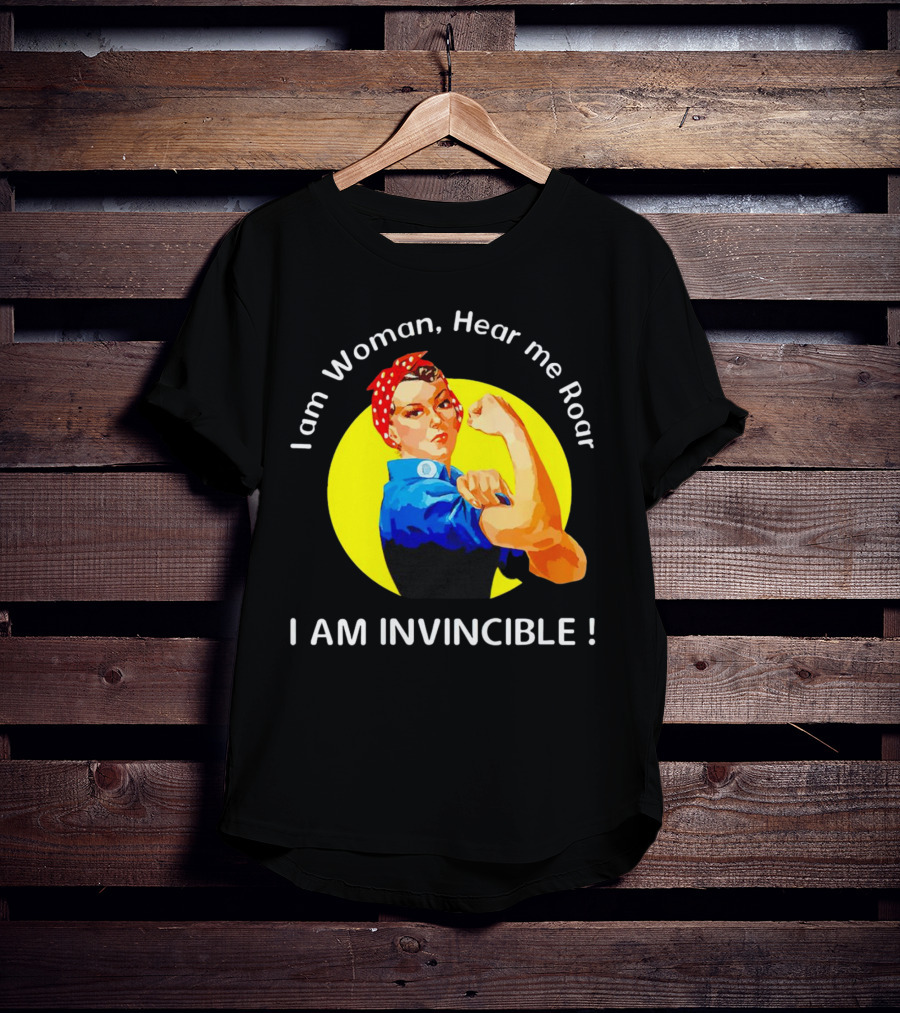 I Am Woman Hear Me Roar I Am Invincible Rosie The Riveter Empowerment T-Shirt