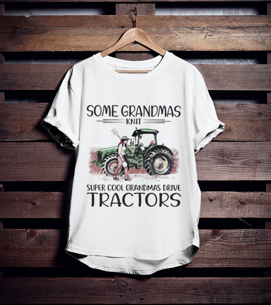 Some Grandmas Knit Super Cool Grandmas Drive Tractors T-Shirt
