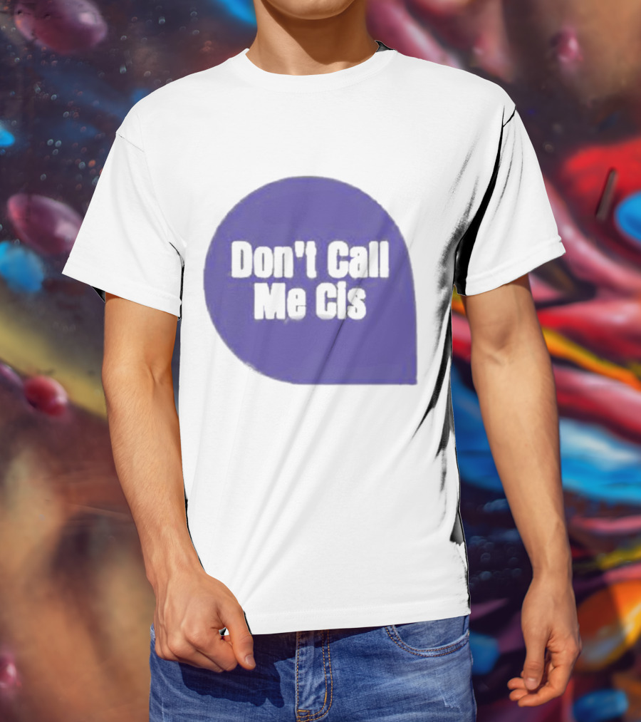 Don't Call Me Cis T-Shirt