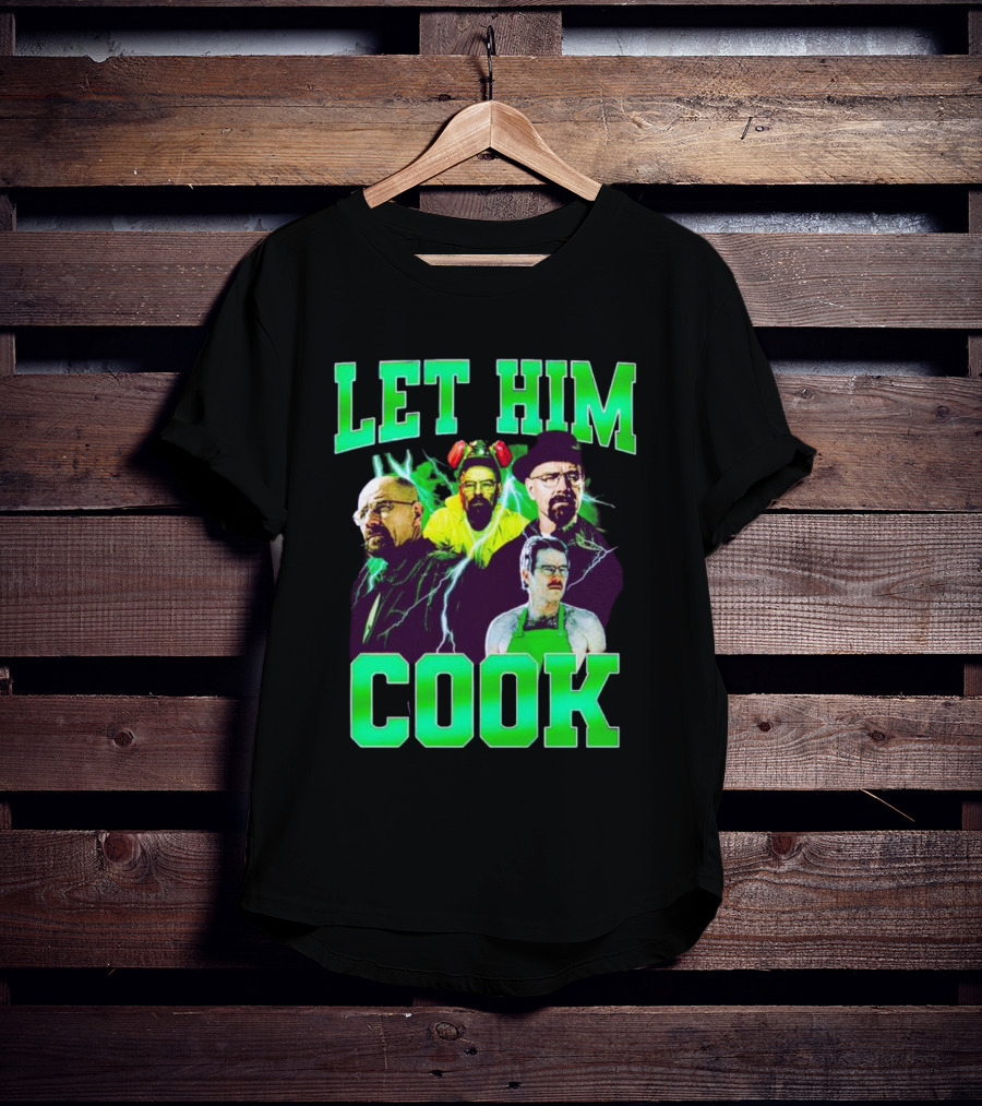Breaking Bad Let Him Cook Walter White Characters Green Text T-Shirt