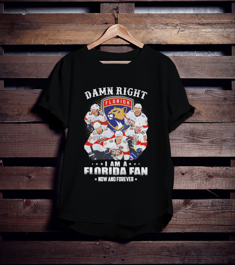 Damn Right I Am A Florida Panthers Fan Now And Forever T-Shirt